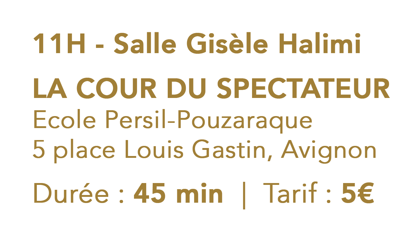 11H – Salle Gisèle Halimi – La Cour du Spectateur – Ecole Persil-Pouzaraque, 5 place Louis Gastin, Avignon – Durée : 45 min – Tarif : 5€